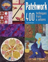 Patchwork : 400 techniques, trucs & astuces - Susan Briscoe