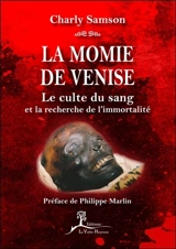 La momie de Venise : le culte du sang et la recherche de l'immortalité - Charly Samson