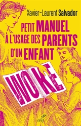 Petit manuel à l'usage des parents d'un enfant woke - Xavier-Laurent Salvador