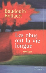 Les obus ont la vie longue - Baudouin Bollaert