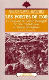 Les Portes de l'or : le royaume de Galam (Sénégal) de l'ère musulmane au temps des négriers, VIIIe-XVIIIe siècle - Abdoulaye Bathily