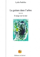 La guitare dans l'arbre suivi de Il neige sur la mer - Lydia Padellec