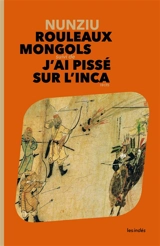 Rouleaux mongols. J'ai pissé sur l'Inca : récits - Nunziu