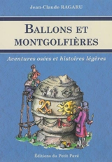 Ballons et montgolfières : aventures osées et histoires légères - Jean-Claude Ragaru