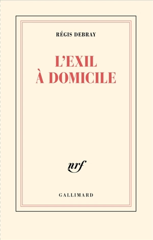 L'exil à domicile - Régis Debray