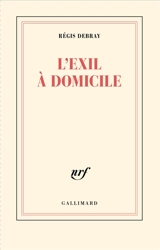 L'exil à domicile - Régis Debray