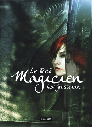 Les magiciens. Vol. 2. Le roi magicien - Lev Grossman