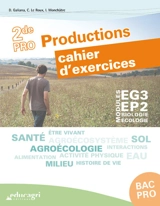Biologie, écologie, 2de bac pro productions : cahier d'exercices : modules EG3-EP2 - Dominique Galiana