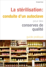 La stérilisation : conduite d'un autoclave pour des conserves de qualité - Christophe Picard