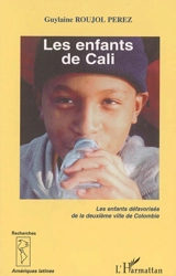 Les enfants de Cali : les enfants défavorisés de la deuxième ville de Colombie - Guylaine Roujol-Perez