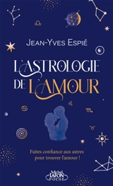 L'astrologie de l'amour : faites confiance aux astres pour trouver l'amour ! - Jean-Yves Espié