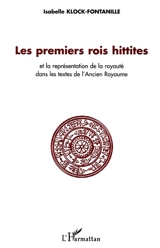 Les premiers rois Hittites : et la représentation de la royauté dans les textes de l'ancien royaume - Isabelle Klock-Fontanille