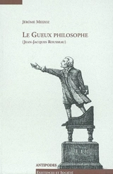 Le gueux philosophe (Jean-Jacques Rousseau) - Jérôme Meizoz