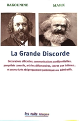 La grande discorde : Bakounine, Marx : déclarations officielles, communications confidentielles, pamphlets corrosifs, articles diffamatoires, lettres aux intimes... et autres écrits réciproquement polémiques ou admiratifs - Michel Bakounine