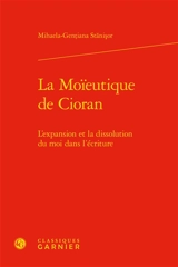 La moïeutique de Cioran : l'expansion et la dissolution du moi dans l'écriture - Mihaela-Gentiana Stanisor