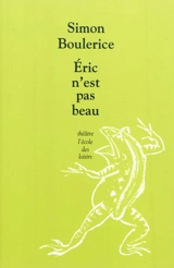 Eric n'est pas beau - Simon Boulerice