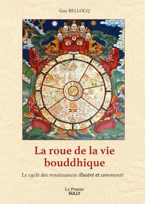 La roue de la vie bouddhique : le cycle des renaissances illustré et commenté - Guy Bellocq