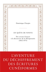 En quête de Ninive : des savants français à la découverte de la Mésopotamie (1842-1975) - Dominique Charpin