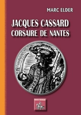 Jacques Cassard : corsaire de Nantes : bois de Gérard Cochet - Marc Elder