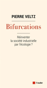 Bifurcations : réinventer la société industrielle par l'écologie ? - Pierre Veltz