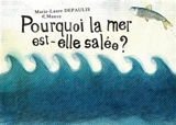 Pourquoi la mer est-elle salée ? - Marie-Laure Depaulis