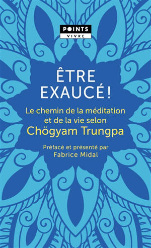 Etre exaucé ! : le chemin de la méditation et de la vie selon Chögyam Trungpa - Chögyam Trungpa