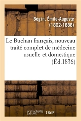 Le Buchan français, nouveau traité complet de médecine usuelle et domestique - Emile-Auguste Bégin