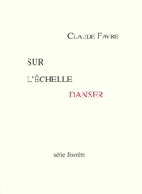 Sur l'échelle danser - Claude Favre