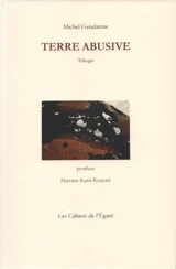 Terre abusive : trilogie - Michel Gendarme