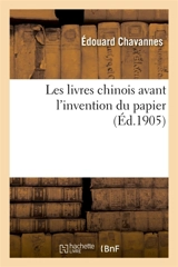 Les livres chinois avant l'invention du papier - Edouard Chavannes