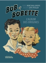 Bob et Bobette. L'album des origines - René-Paul Groffe