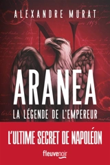 Aranéa. La légende de l'empereur - Alexandre Murat