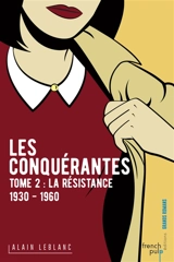 Les conquérantes. Vol. 2. La résistance : 1930-1960 - Alain Leblanc