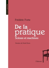 De la pratique : scènes et machines - Frédéric Forte
