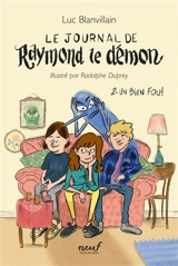 Le journal de Raymond le démon. Vol. 2. Un bien fou ! - Luc Blanvillain
