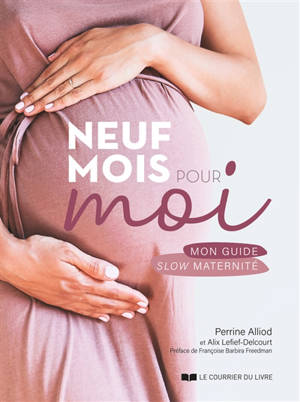 Neuf mois pour moi : mon guide slow maternité - Perrine Alliod