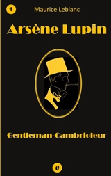 Arsène Lupin, Gentleman-Cambrioleur : Recueil de 9 nouvelles - Leblanc, Maurice