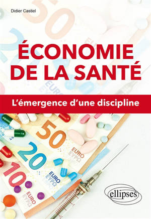 Economie de la santé : l'émergence d'une discipline - Didier Castiel
