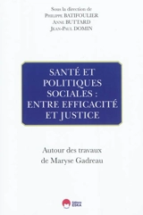 Santé et politique sociales : entre efficacité et justice : autour des travaux de Maryse Gadreau