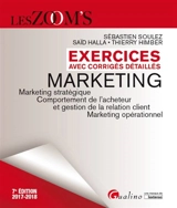 Marketing : exercices avec corrigés détaillés, marketing stratégique, comportement de l'acheteur et gestion de la relation client, marketing opérationnel : 2017-2018 - Sébastien Soulez