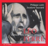 Léo Ferré : il était beau comme la révolte - Jocelyne Sauvard