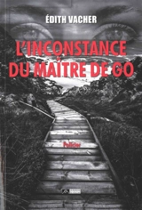 L'inconstance du maître de go : roman policier - Edith Vacher