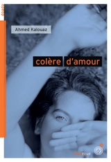 Colère d'amour - Ahmed Kalouaz