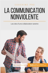 La Communication NonViolente : Les clés d'une collaboration sereine - Bronckart, Véronique