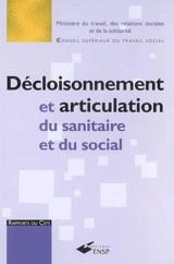 Décloisonnement et articulation du sanitaire et du social : le décloisonnement, une fausse évidence, l'articulation du sanitaire et du social, une voie recommandée - France. Conseil supérieur du travail social