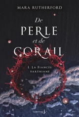 De perle et de corail. Vol. 1. La fiancée varéniane - Mara Rutherford