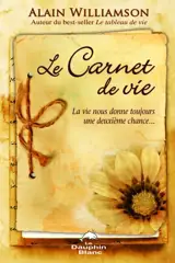 Le carnet de vie : la vie nous donne toujours une deuxième chance - Alain Williamson