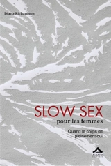 Slow sex pour les femmes : quand le corps dit pleinement oui - Diana Richardson