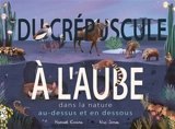 Du crépuscule à l'aube : dans la nature au-dessus et en dessous - Harriet Evans