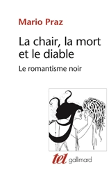 La chair, la mort et le diable dans la littérature du XIXe siècle : le romantisme noir - Mario Praz